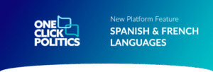 A banner featuring the one click politics logo and the text new platform feature spanish & french languages